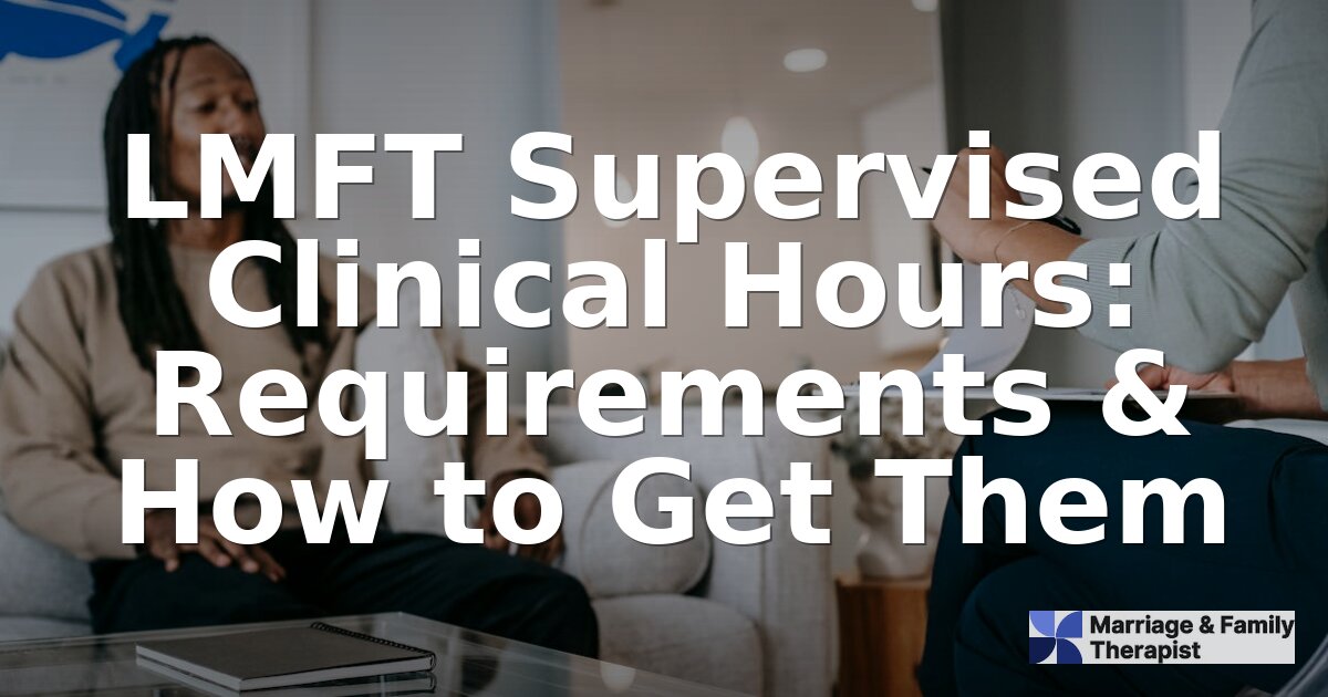 LMFT Supervised Clinical Hours: Requirements by State