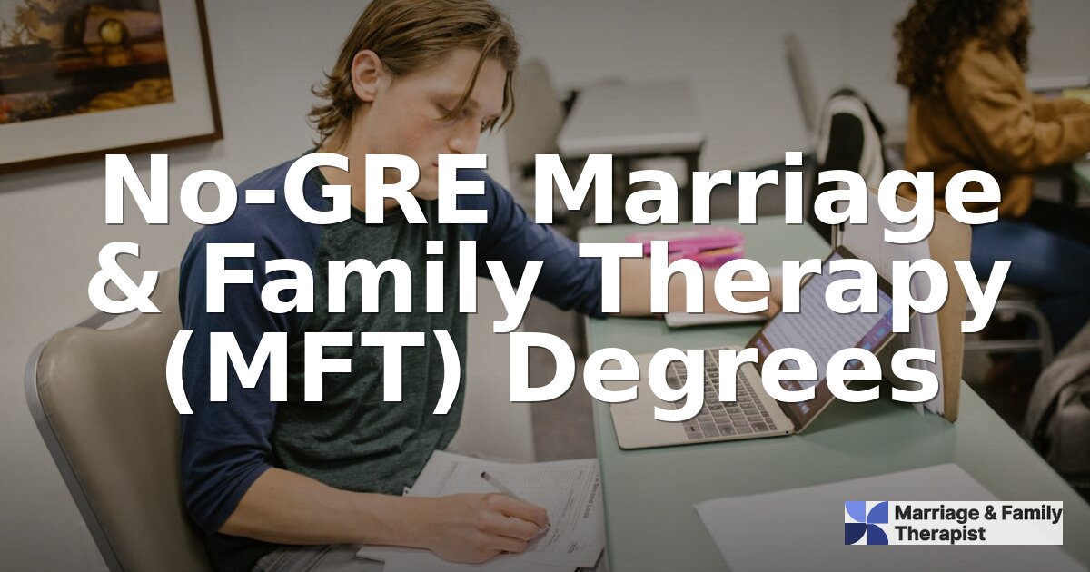 Best No-GRE MFT Programs Online & On Campus (2026)
