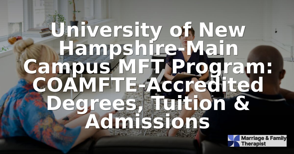 UNH MFT Program: COAMFTE Accreditation, Tuition & Admissions