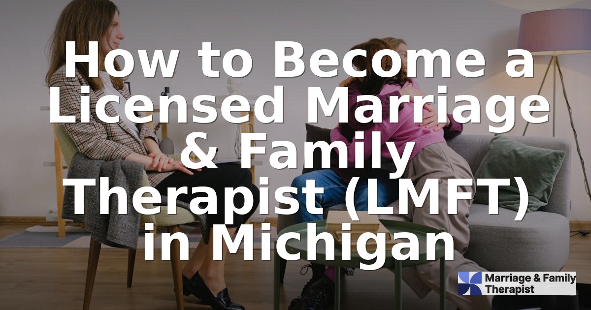 How to Become an LMFT in Michigan: Requirements Guide [2026]