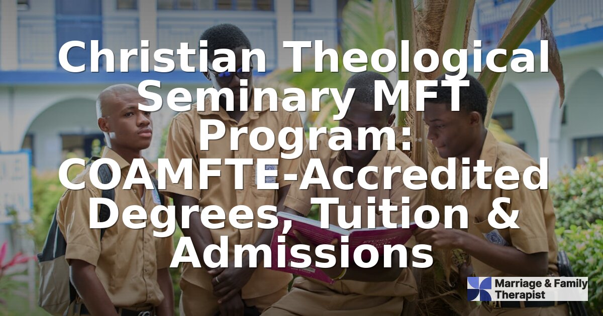 Christian Theological Seminary MFT Program: Full Review