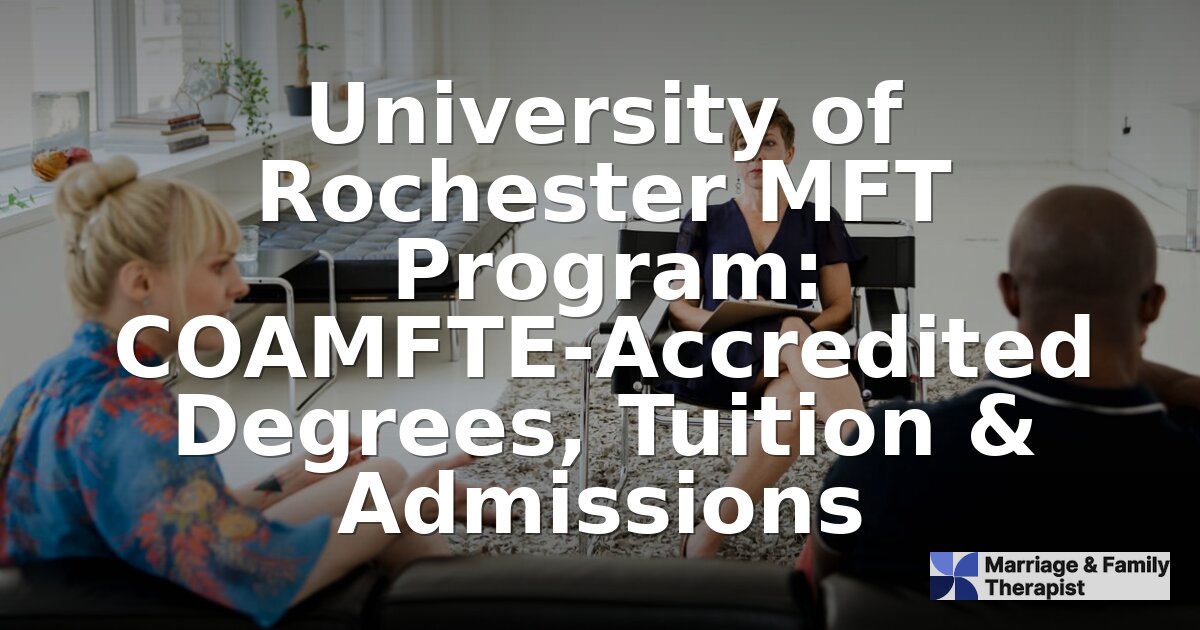 University of Rochester MFT Program: Tuition, Admissions & More