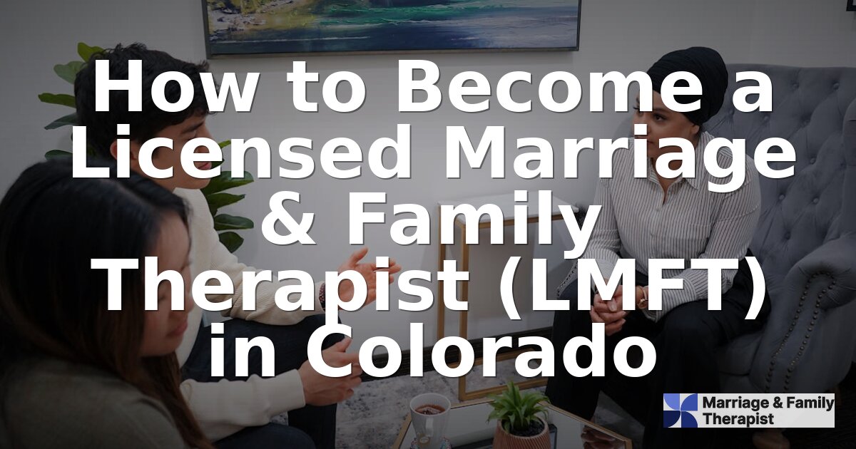 How to Become an LMFT in Colorado | 2026 Licensure Guide