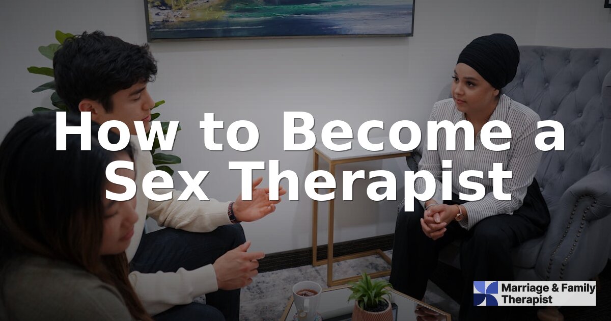 How to Become a Sex Therapist: Degrees, Certification & Steps