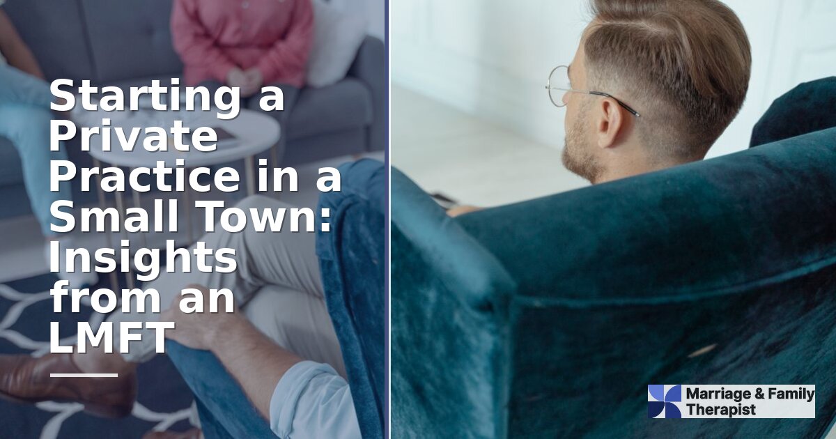 Starting a Private Practice in a Small Town: LMFT Guide