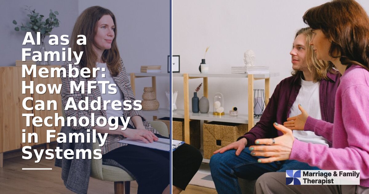 AI as a Family Member: An MFT’s Guide to Tech in Family Therapy