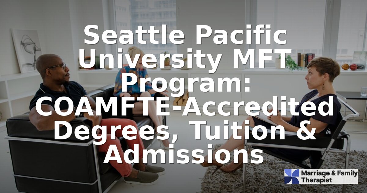 Seattle Pacific University MFT Program: Cost, Accreditation & More