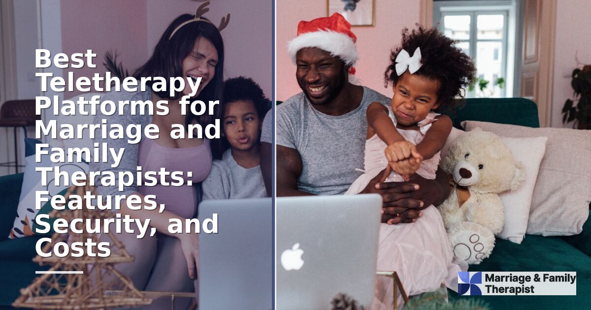 Best Teletherapy Platforms for Marriage & Family Therapists