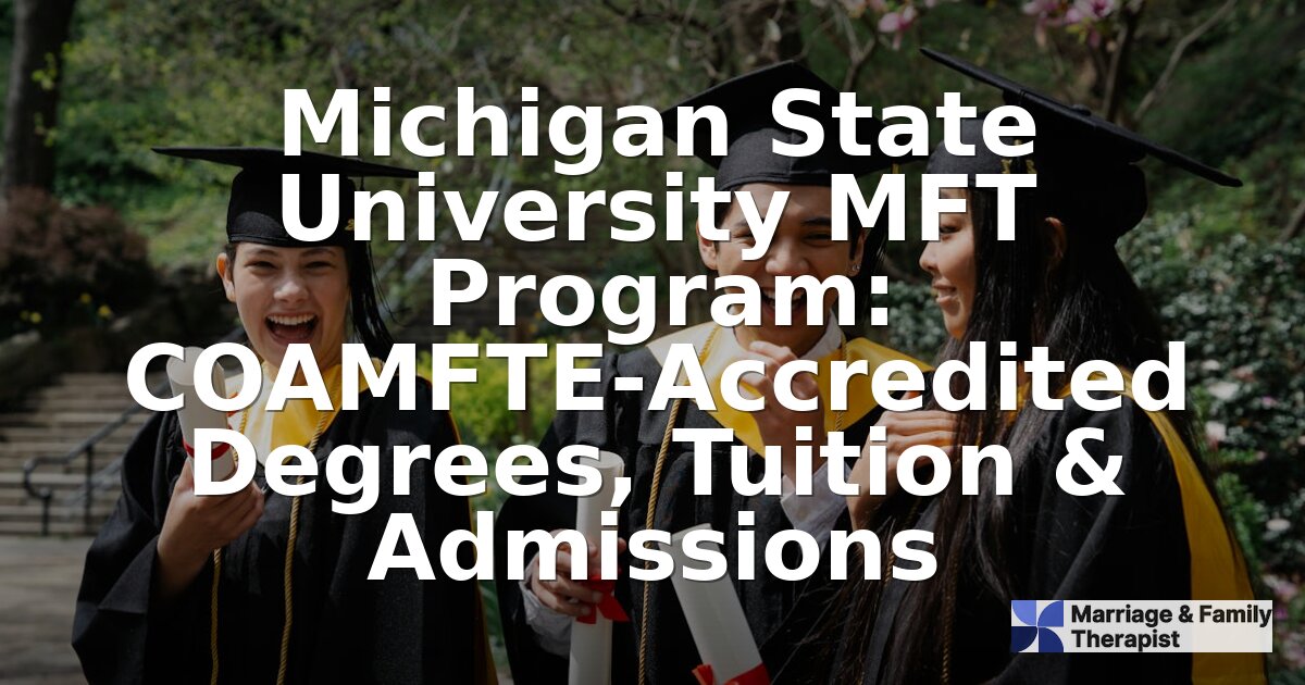 Michigan State University MFT Program: PhD, Tuition & Admissions