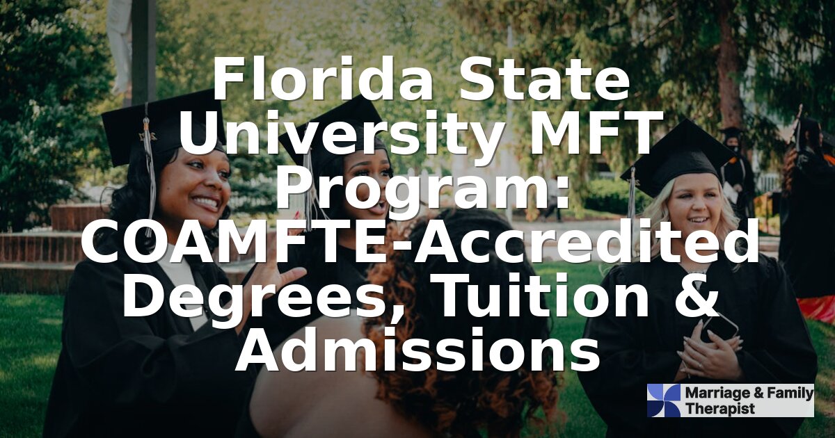 FSU MFT Program: COAMFTE-Accredited PhD, Tuition & Admissions