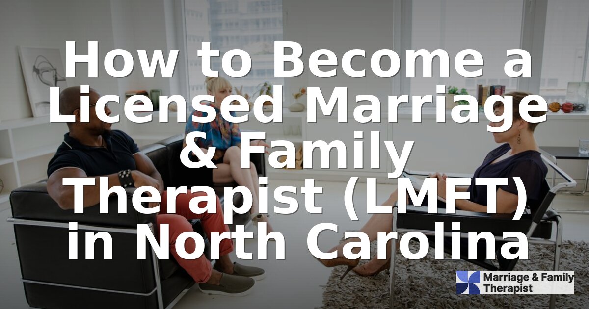 How to Become an LMFT in North Carolina (2026 Guide)