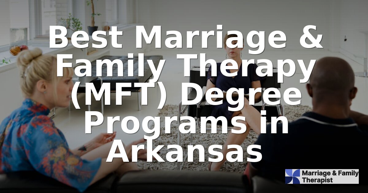 Best MFT Degree Programs in Arkansas | 2026 Rankings