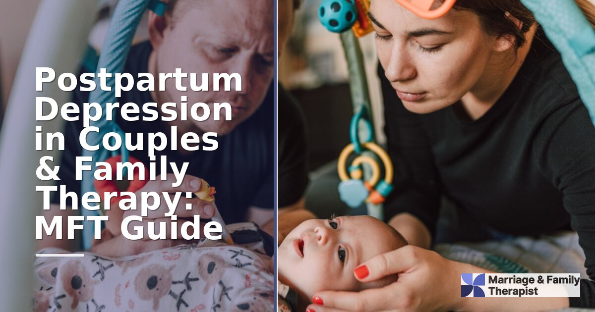 Postpartum Depression in Couples & Family Therapy: MFT Guide