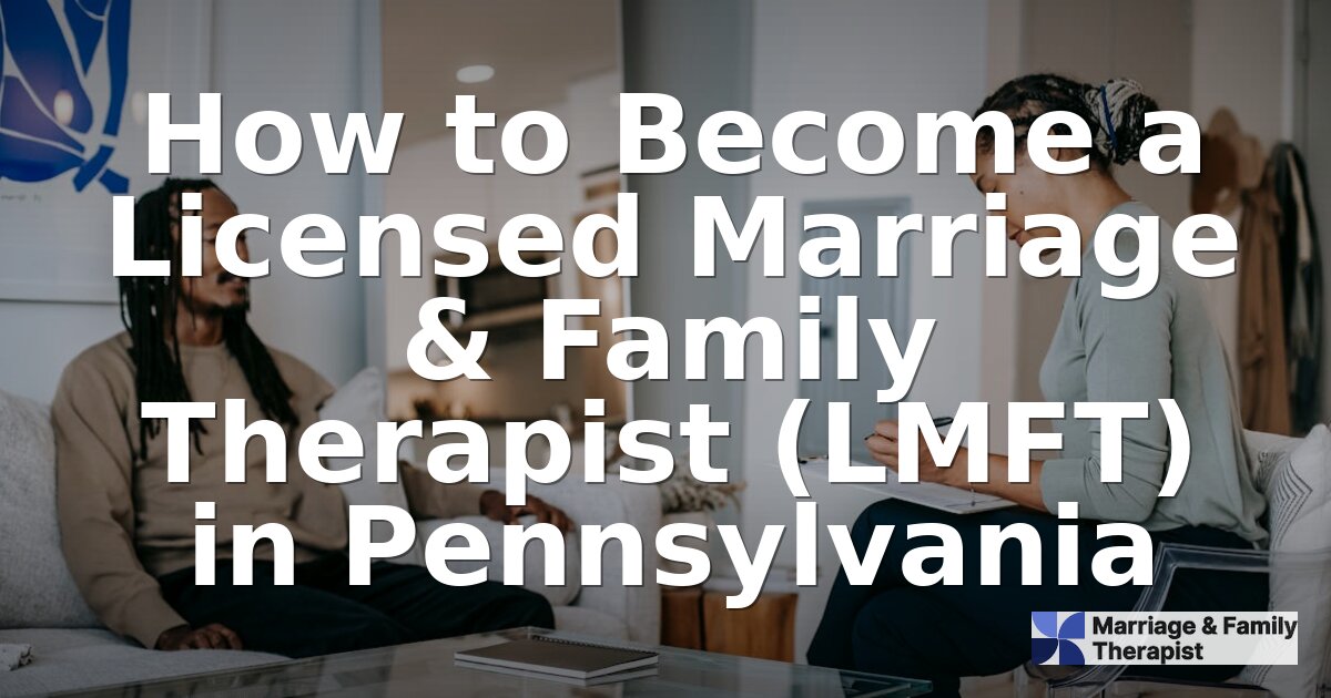 How to Become an LMFT in Pennsylvania | 2026 Guide