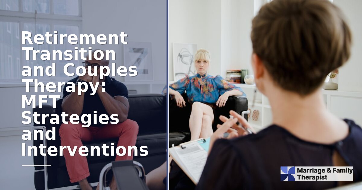 Retirement Couples Therapy: MFT Strategies & What to Expect