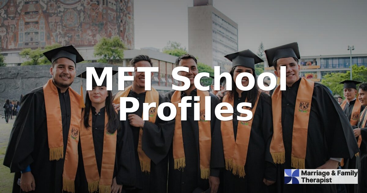 MFT School Profiles: Compare Top MFT Programs in 2026