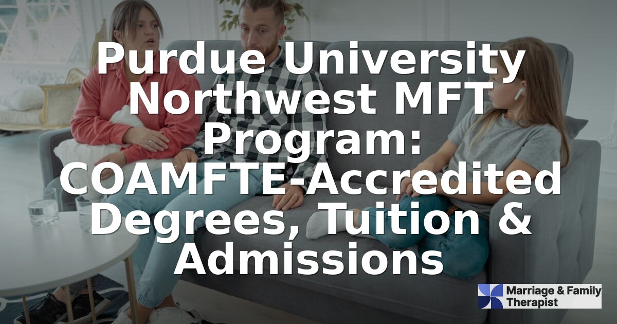 Purdue Northwest MFT Program: Tuition, Admissions & Review