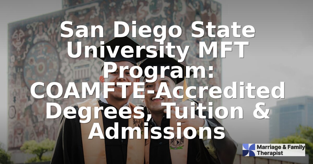 SDSU MFT Program: Tuition, Admissions & COAMFTE Details