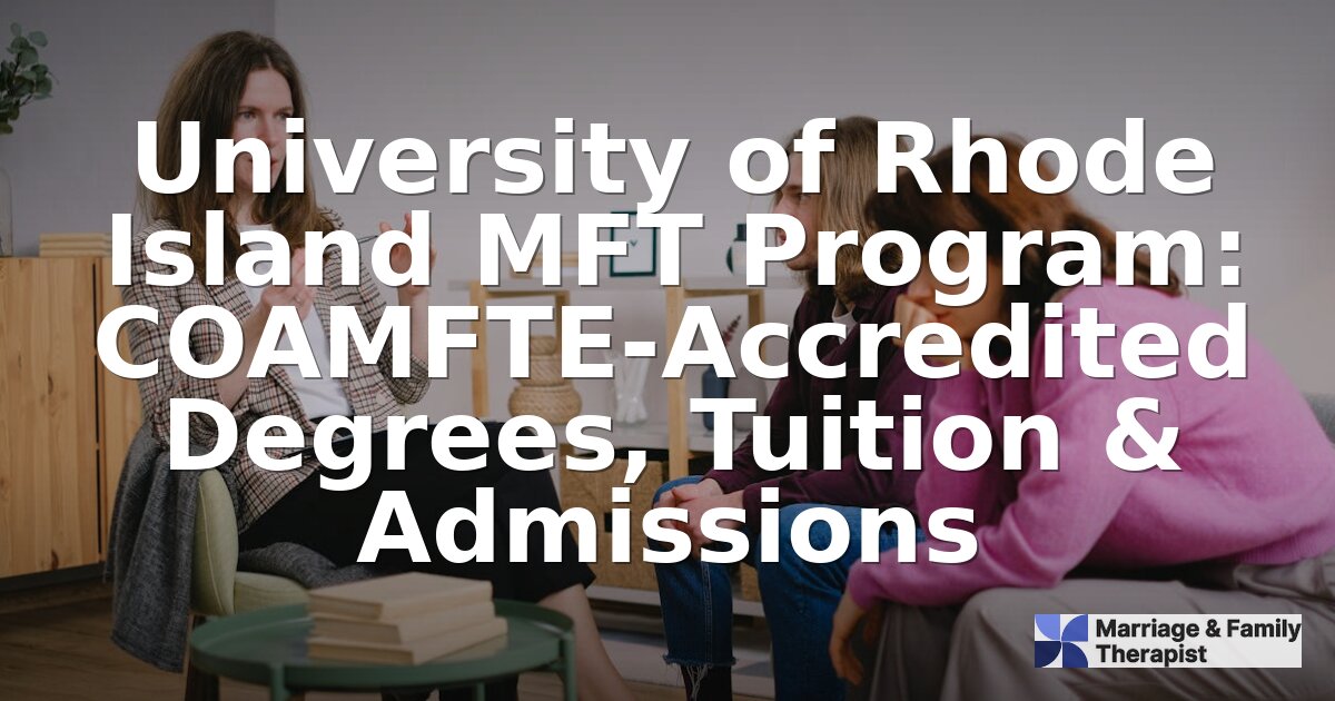 URI MFT Program: COAMFTE Degrees, Tuition & Admissions