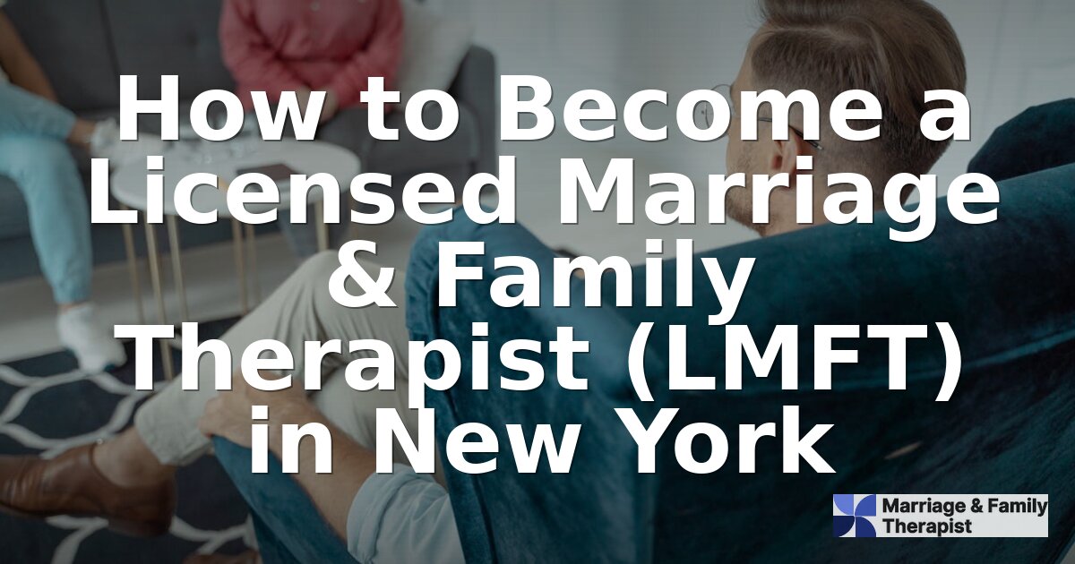How to Become an LMFT in New York: Requirements & Steps