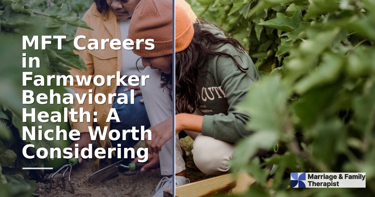 How to Become an MFT for Farmworkers: Niche Career Guide