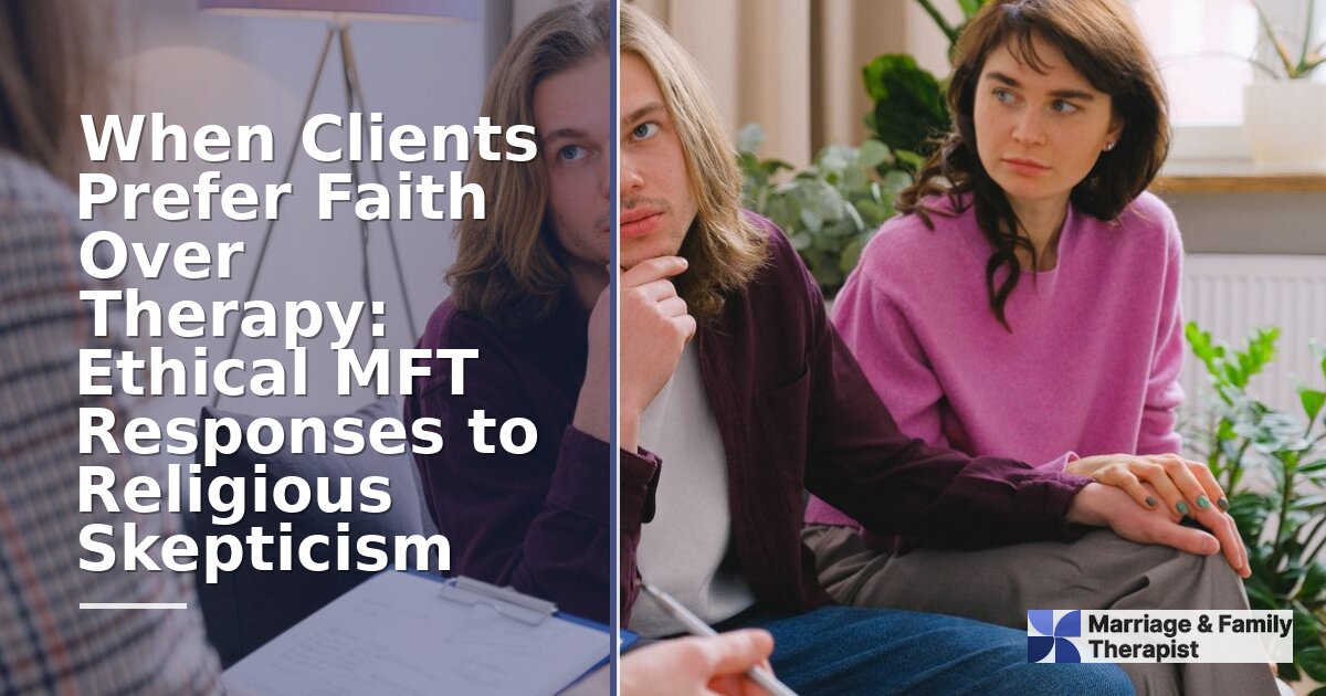 When Clients Prefer Faith Over Therapy: Ethical MFT Responses