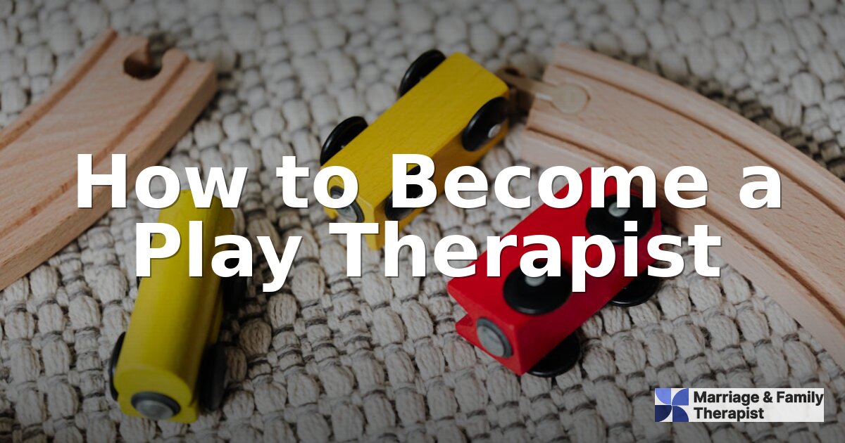 How to Become a Play Therapist: Steps, Credentials & Salary