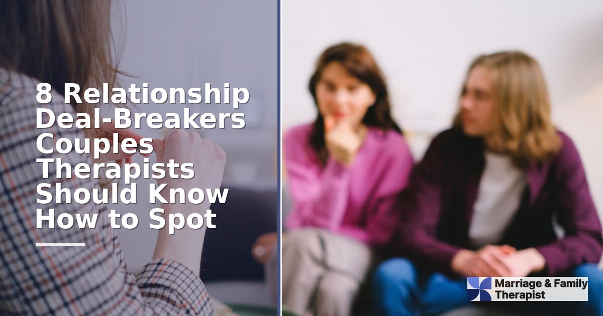 8 Relationship Deal-Breakers Couples Therapists Must Spot | MFT Guide