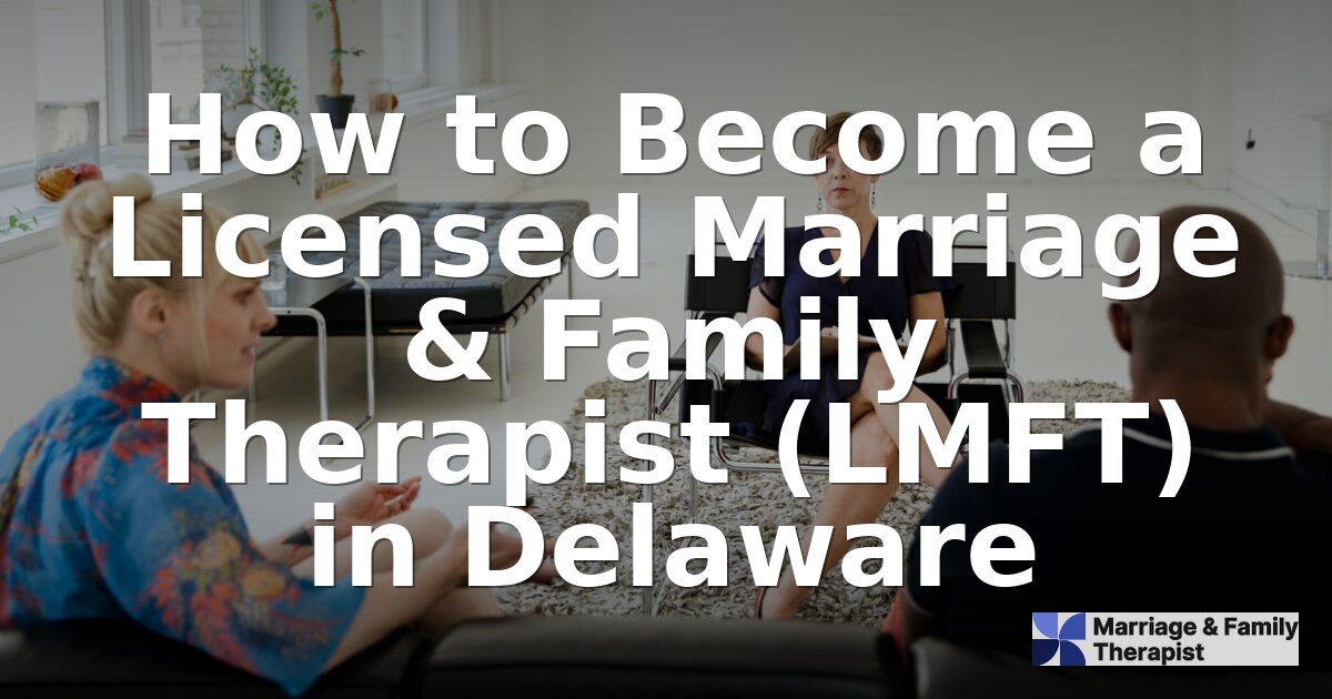 How to Become an LMFT in Delaware | 2026 Licensing Guide
