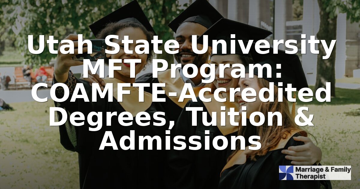 Utah State University MFT Program: Accreditation & Guide