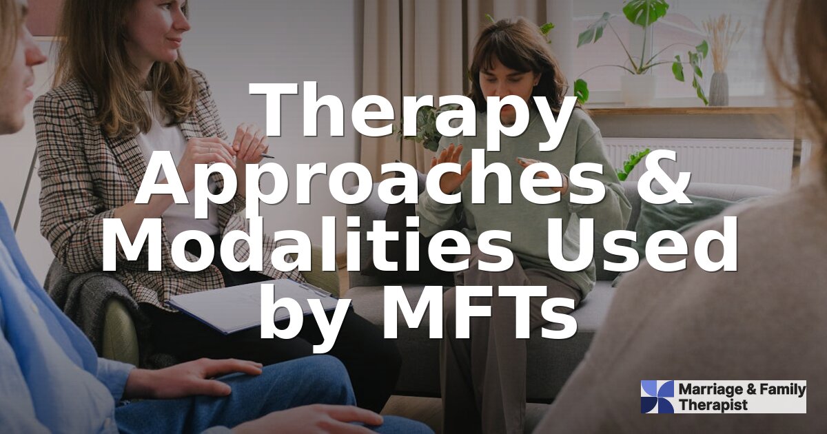 Therapy Approaches & Modalities Used by MFTs | Full Guide