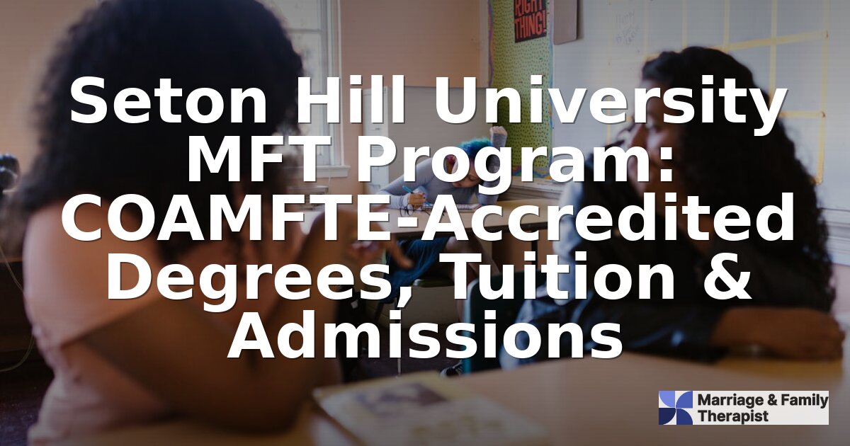Seton Hill MFT Program: Accreditation, Tuition & Admissions