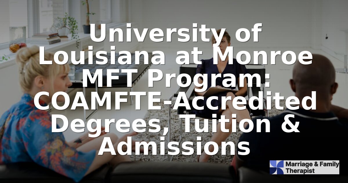ULM MFT Program: COAMFTE Degrees, Tuition & Admissions