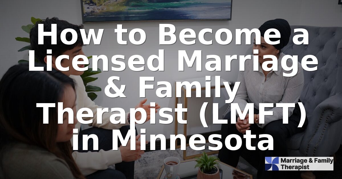 How to Become an LMFT in Minnesota (2026 Guide)