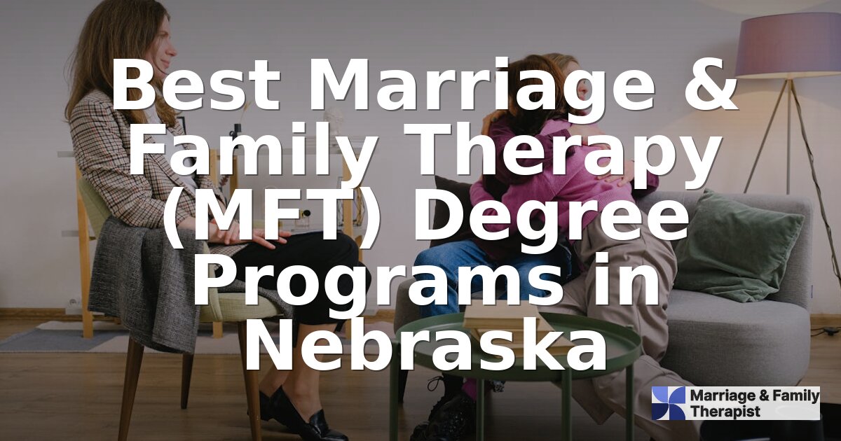 Best MFT Programs in Nebraska | 2026 Rankings & Guide