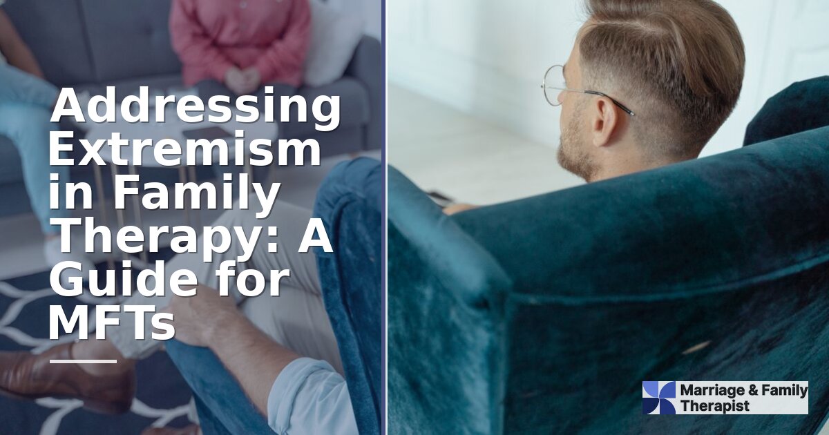 Addressing Extremism in Family Therapy: A Guide for MFTs