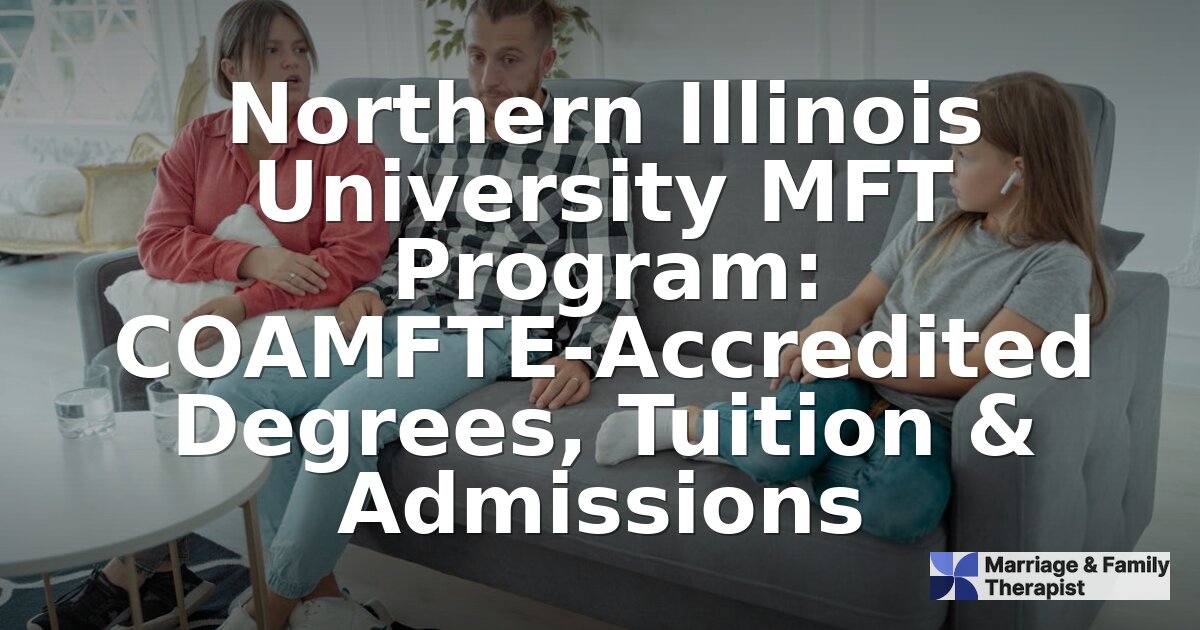 NIU MFT Program: Accreditation, Tuition & Admissions Guide