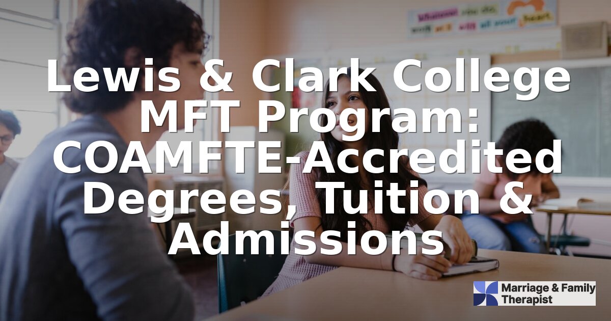 Lewis & Clark MFT Program: Tuition, Admissions & Reviews