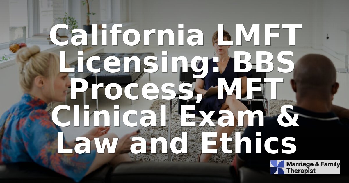 California LMFT Licensing: BBS Process & Exam Guide (2026)