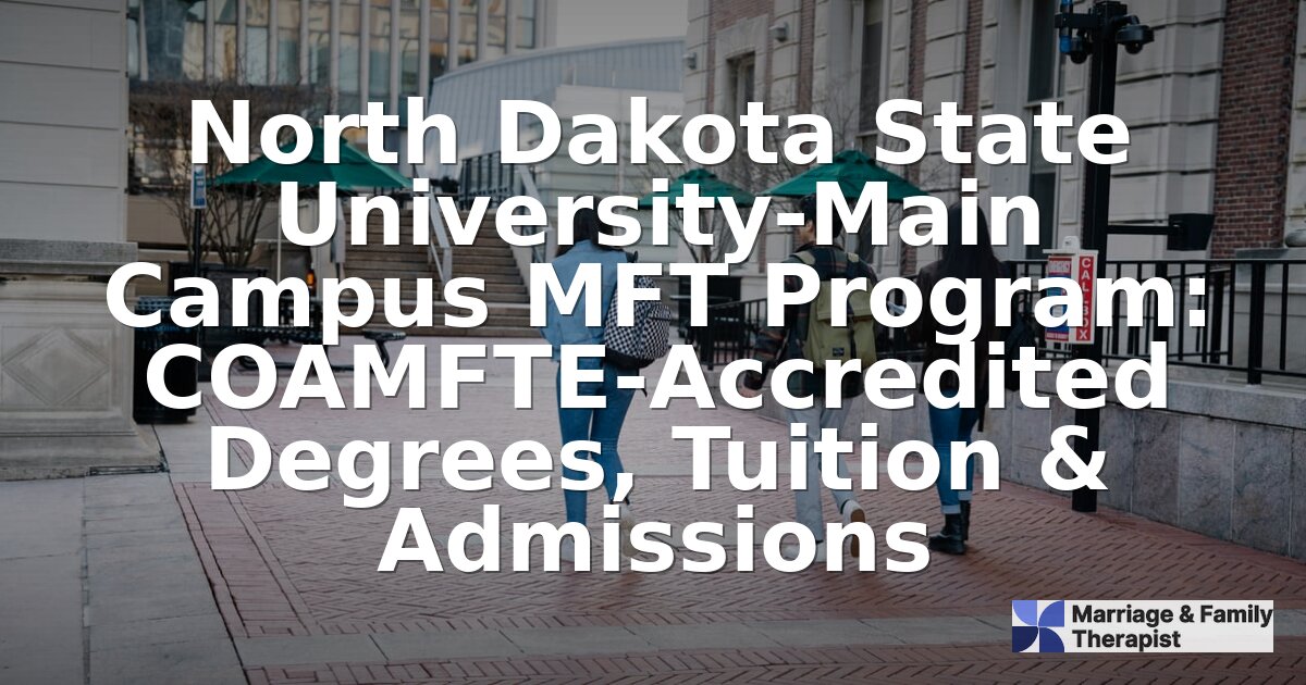 NDSU MFT Program: COAMFTE Accreditation, Tuition & More