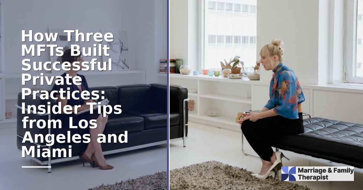 MFT Private Practice Startup: Tips from LA & Miami LMFTs