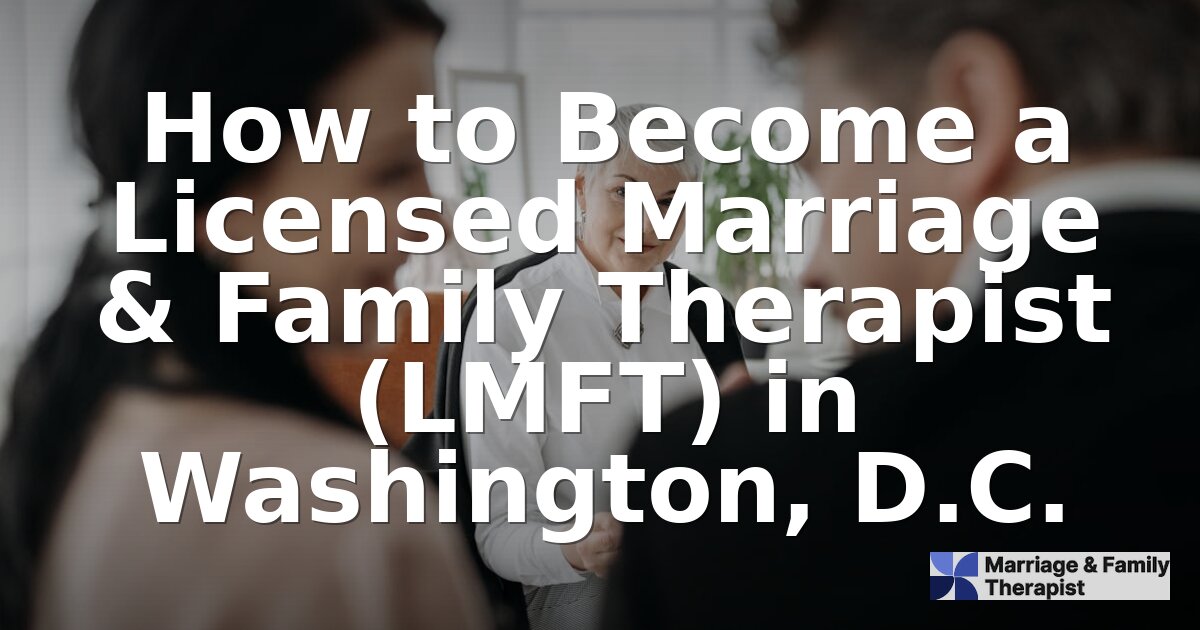How to Become an LMFT in Washington, D.C. (2026 Guide)