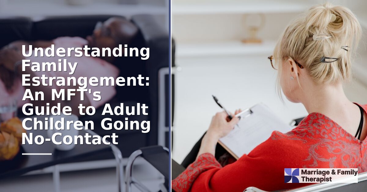 Estrangement Therapy: An MFT’s Guide to Adult Children No-Contact