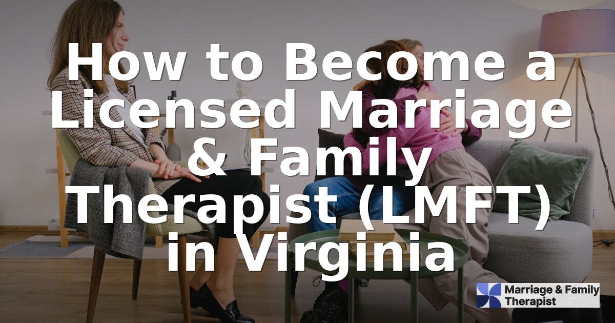 How to Become an LMFT in Virginia: Requirements & Steps