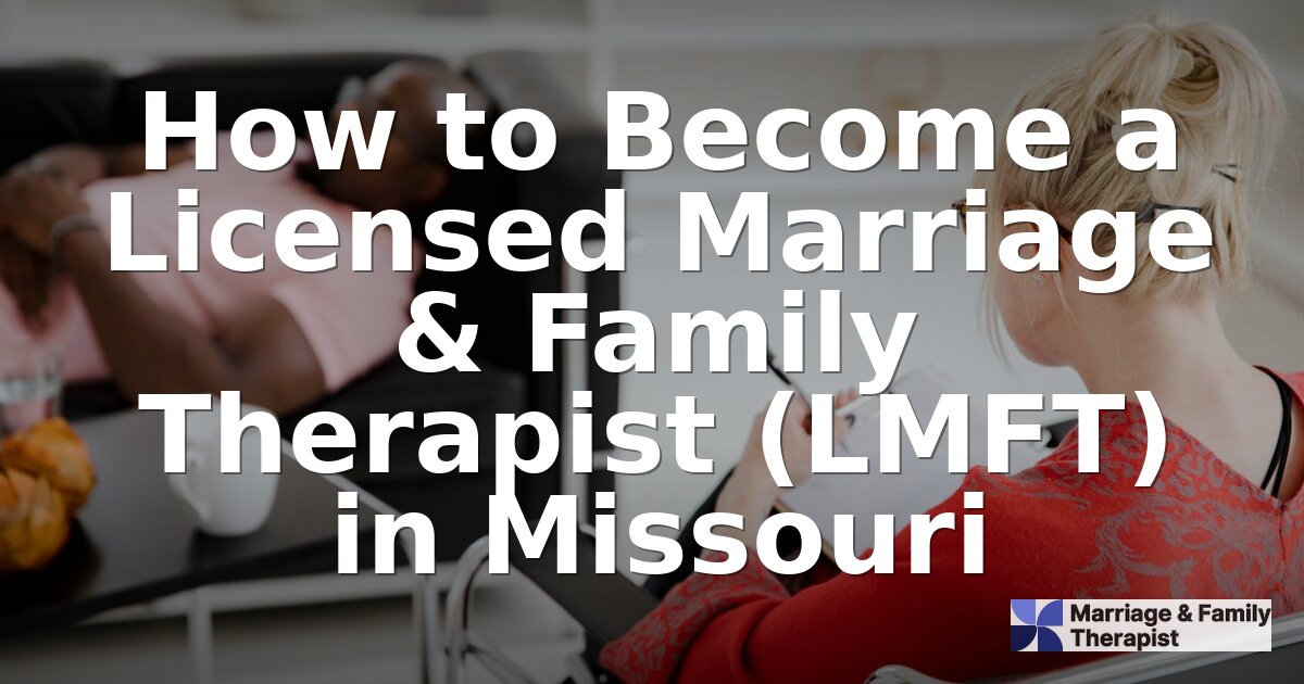 How to Become an LMFT in Missouri: Requirements & Steps