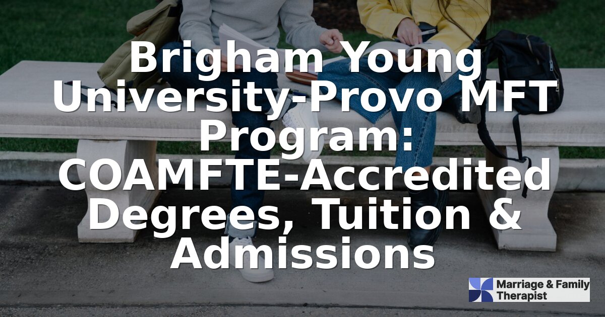 BYU MFT Program: COAMFTE Degrees, Tuition & Admissions