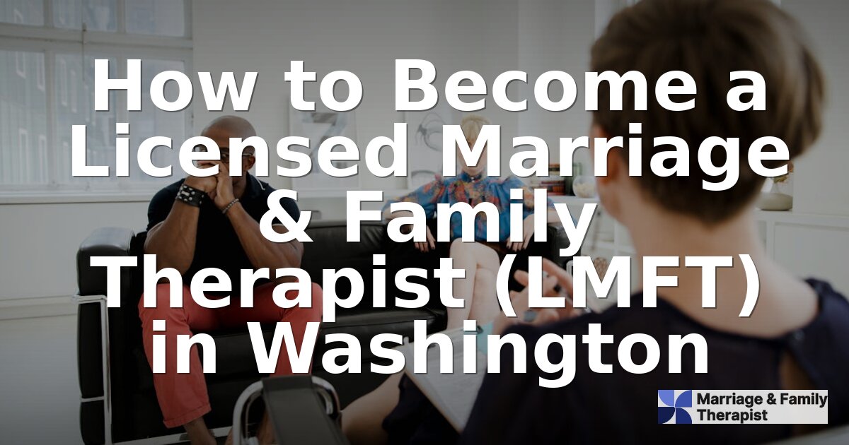 How to Become an LMFT in Washington (2026 Requirements)