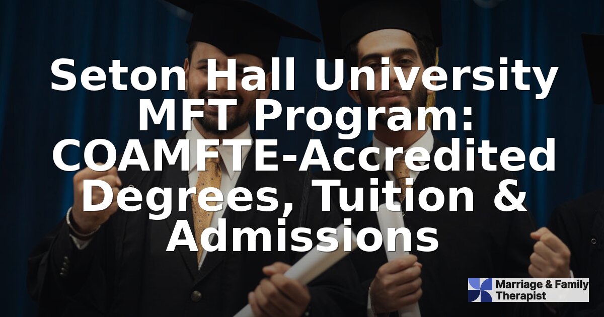 Seton Hall MFT Program: COAMFTE Status, Tuition & Admissions