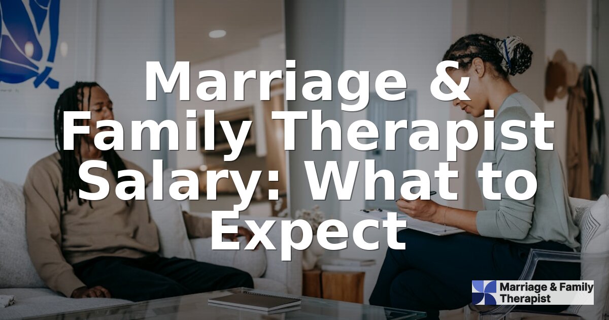 MFT Salary Guide: What Marriage & Family Therapists Earn