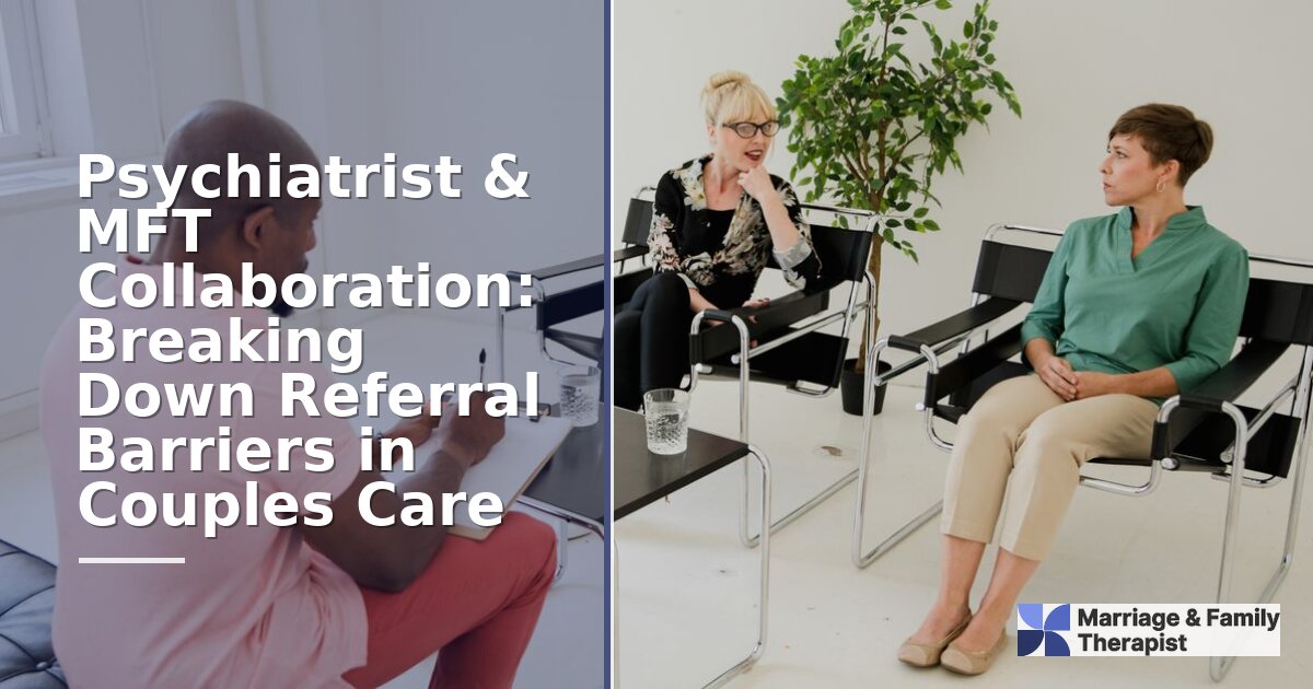 MFT Psychiatrist Collaboration: Referral Guide for LMFTs